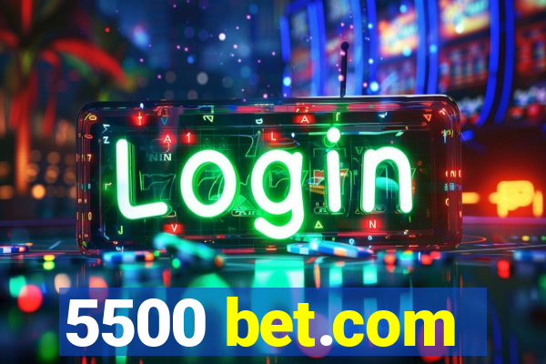 5500 bet.com